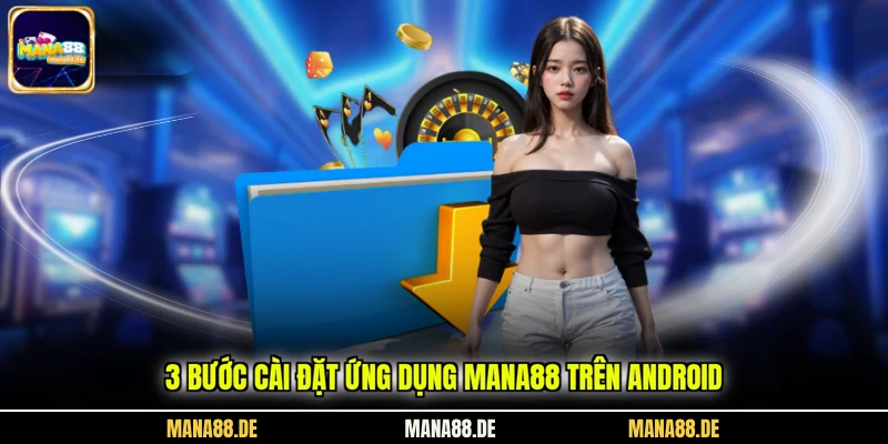 3 bước cài đặt ứng dụng Mana88 trên Android