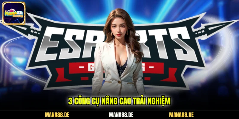 3 công cụ nâng cao trải nghiệm