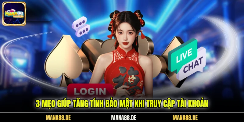 3 mẹo giúp tăng tính bảo mật khi truy cập tài khoản