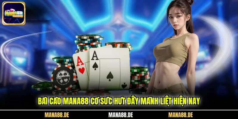 Bài Cào Mana88 có sức hút đầy mãnh liệt hiện nay