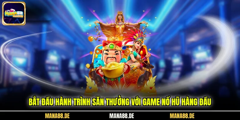 Bắt đầu hành trình săn thưởng với game nổ hũ hàng đầu