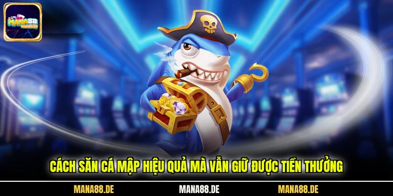 Cách săn cá mập hiệu quả mà vẫn giữ được tiền thưởng