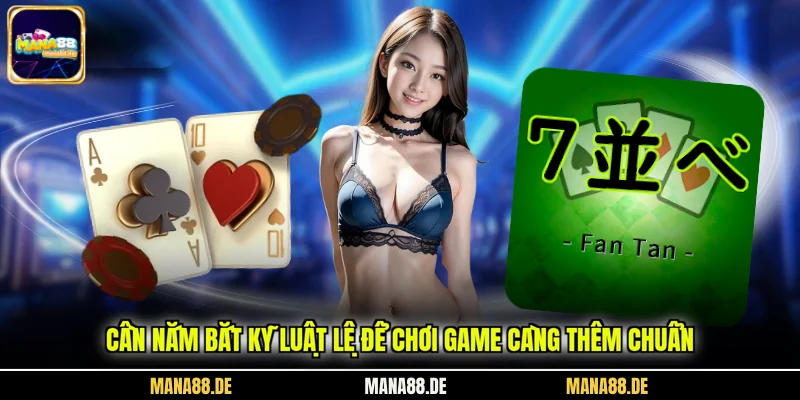 Cần nắm bắt kỹ luật lệ để chơi game càng thêm chuẩn