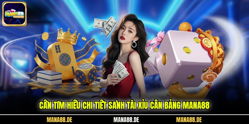 Cần tìm hiểu chi tiết sảnh Tài Xỉu Cân Bảng Mana88