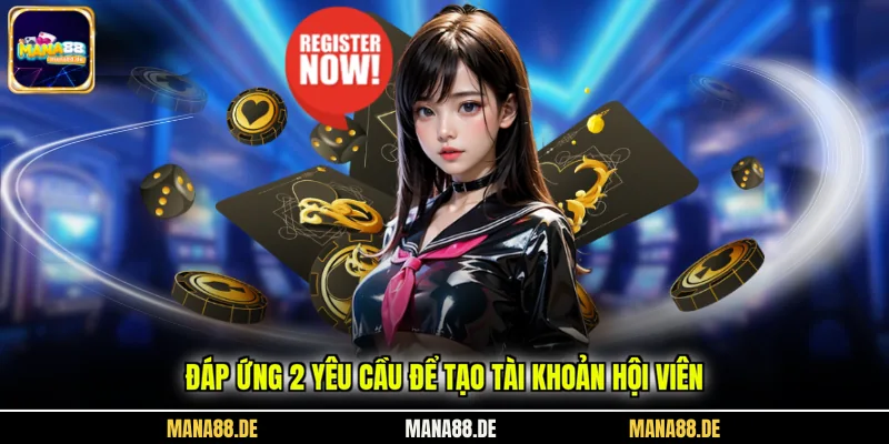 Đáp ứng 2 yêu cầu để tạo tài khoản hội viên