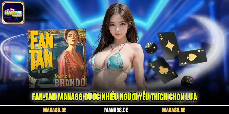 Fan-Tan Mana88 được nhiều người yêu thích chọn lựa