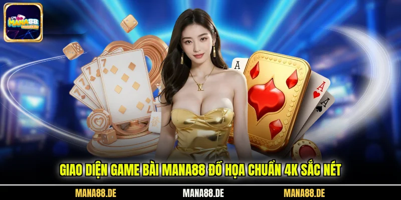 Giao diện game bài Mana88 đồ họa chuẩn 4K sắc nét