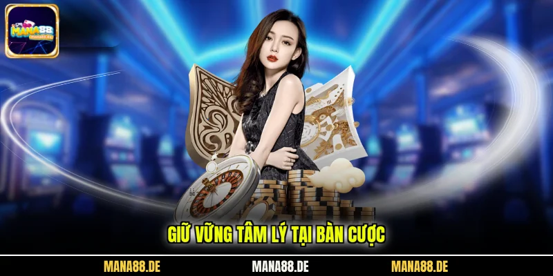 Giữ vững tâm lý tại bàn cược