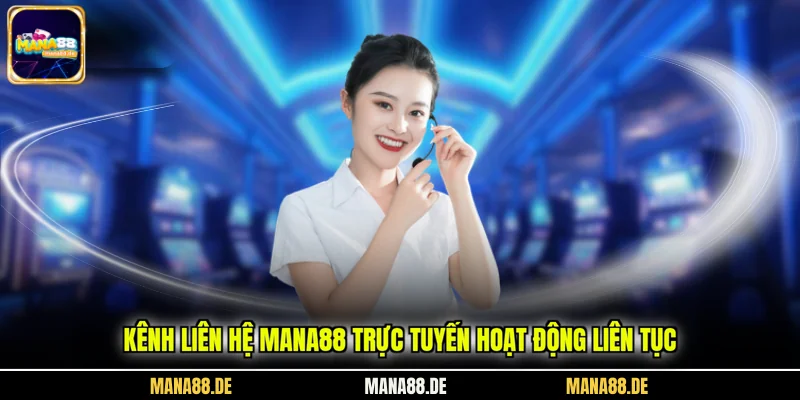 Kênh liên hệ Mana88 trực tuyến hoạt động liên tục
