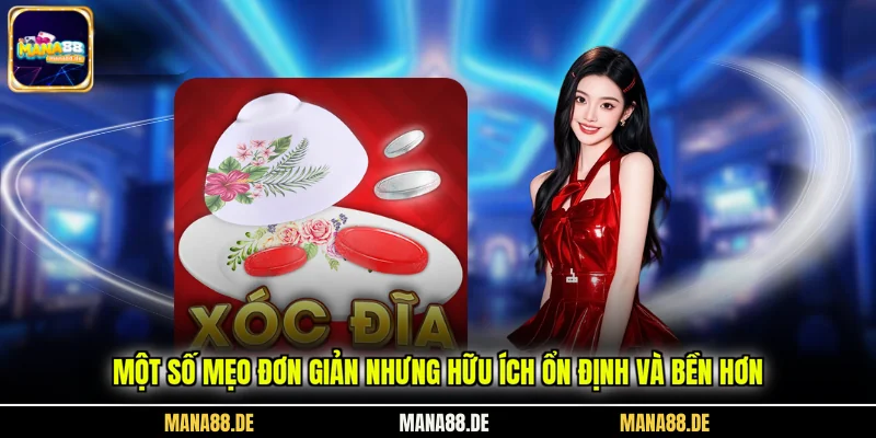 Một số mẹo đơn giản nhưng hữu ích ổn định và bền hơn
