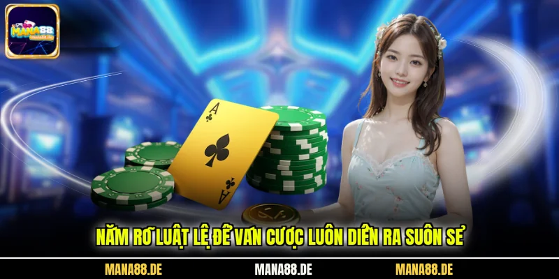 Nắm rõ luật lệ để ván cược luôn diễn ra suôn sẻ