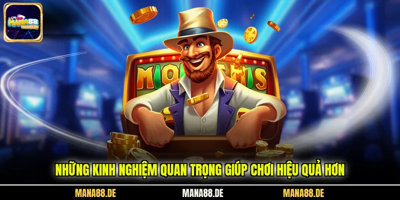 Những kinh nghiệm quan trọng giúp chơi hiệu quả hơn