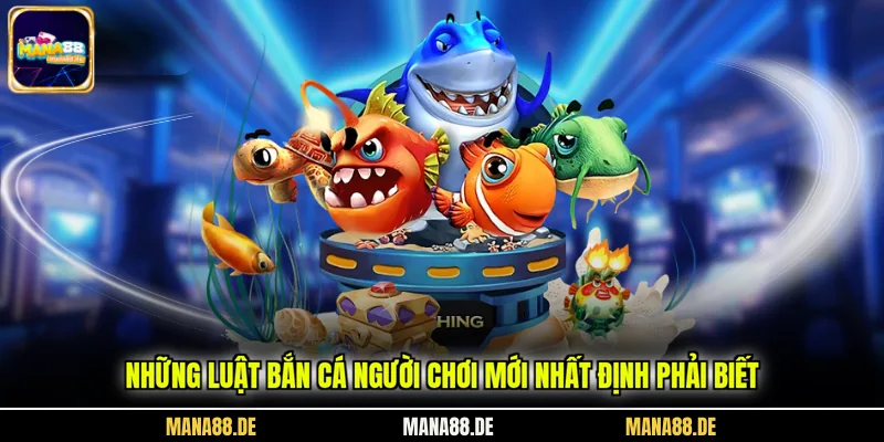 Những luật bắn cá người chơi mới nhất định phải biết
