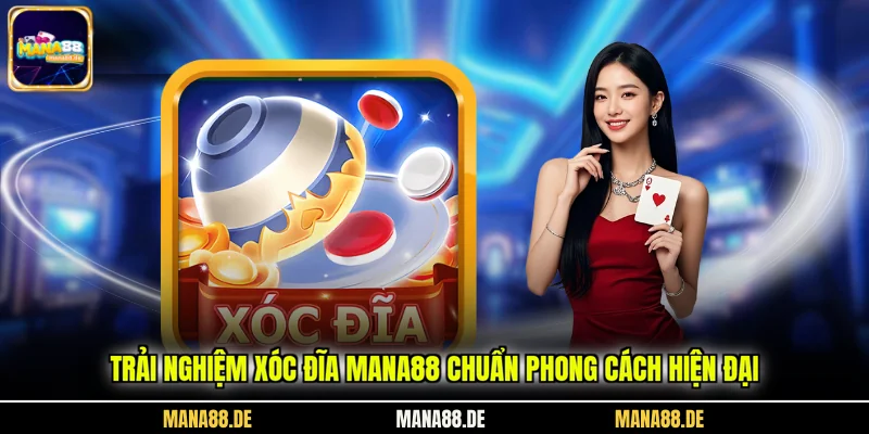 Trải nghiệm xóc đĩa MANA88 chuẩn phong cách hiện đại