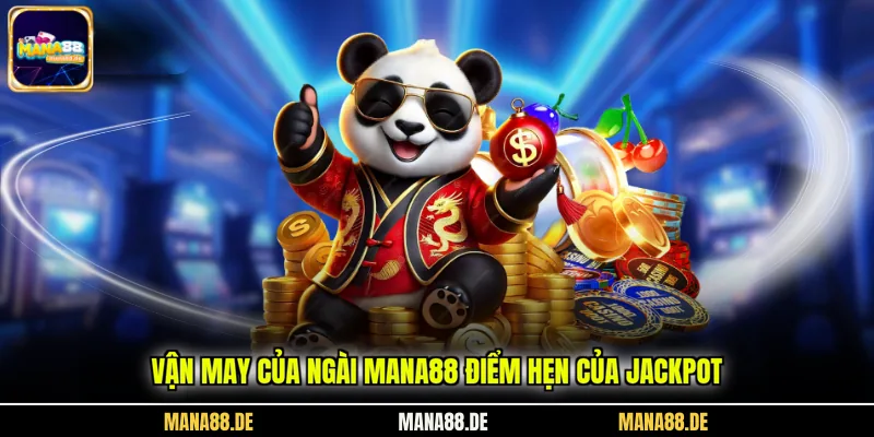 Vận may của ngài MANA88 điểm hẹn của jackpot